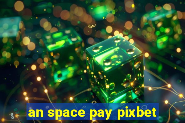 an space pay pixbet